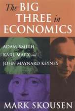 The Big Three in Economics: Adam Smith, Karl Marx, and John Maynard Keynes: Adam Smith, Karl Marx, and John Maynard Keynes