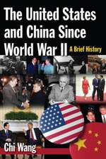 The United States and China Since World War II: A Brief History: A Brief History