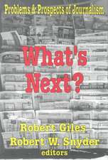 What's Next?: The Problems and Prospects of Journalism