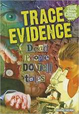 Trace Evidence: Dead People Do Tell Tales