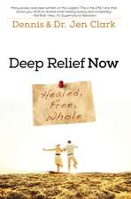 Deep Relief Now: Healed, Free, Whole