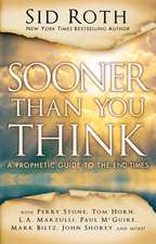 Sooner Than You Think: A Prophetic Guide to the End Times