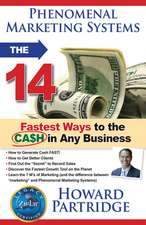 Phenomenal Marketing Systems: The 14 Fastest Ways to the Cash in Any Business