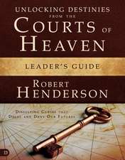 Unlocking Destinies from the Courts of Heaven Leader's Guide