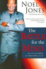 The Battle for the Mind: How You Can Think the Thoughts of God