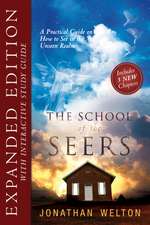 The School of Seers Expanded Edition: A Practical Guide on How to See in the Unseen Realm