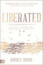 Liberated: Set Free and Staying Free from Demonic Strongholds