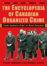 The Encyclopedia of Canadian Organized Crime: From Captain Kidd to Mom Boucher