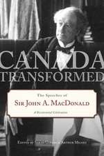 Canada Transformed: The Speeches of Sir John A. MacDonald