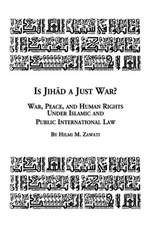 Is Jihad a Just War? War, Peace and Human Rights Under Islamic and Public International Law