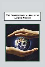 The Epistemological Argument Against Atheism