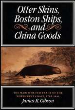 Otter Skins, Boston Ships, and China Goods: The Maritime Fur Trade of the Northwest Coast, 1785-1841