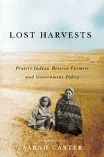 Lost Harvests: Prairie Indian Reserve Farmers and Government Policy, Second Edition