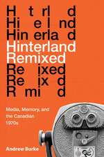 Hinterland Remixed: Media, Memory, and the Canadian 1970s