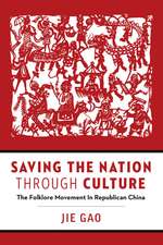 Saving the Nation through Culture: The Folklore Movement in Republican China