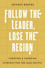 Follow the Leader, Lose the Region: Charting a Canadian Strategy for the Asia-Pacific