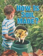 How Is Soil Made?