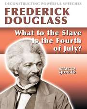 Frederick Douglass: What to the Slave Is the 4th of July?