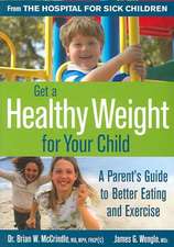 Get a Healthy Weight for Your Child: A Parent's Guide to Better Eating and Exercise