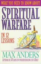 What You Need to Know about Spiritual Warfare in 12 Lessons: The What You Need to Know Study Guide Series