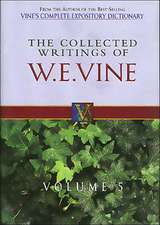 The Collected Writings of W.E. Vine, Volume 5: Volume Five