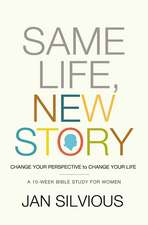 Same Life, New Story: Change Your Perspective to Change Your Life