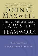 The 17 Indisputable Laws of Teamwork: Embrace Them and Empower Your Team