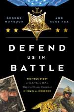 Defend Us in Battle: The True Story of MA2 Navy SEAL Medal of Honor Recipient Michael A. Monsoor