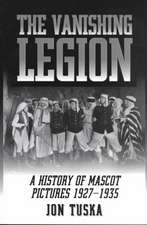 The Vanishing Legion a History of Mascot Pictures, 1927-1935