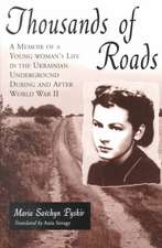 Thousands of Roads: A Memoir of a Young Woman's Life in the Ukrainian Underground During and After World War II