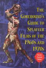 The Gorehound's Guide to Splatter Films of the 1960s and 1970s