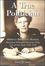 A True Politician: Rebecca Browning Rankin,Municipal Reference Librarian of the City of New York, 1920-1952