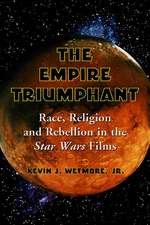 The Empire Triumphant: Race, Religion and Rebellion in the Star Wars Films