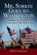 Mr. Sorkin Goes to Washington: Shaping the President on Television's the West Wing