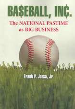 Baseball, Inc.: The National Pastime as Big Business