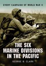 The Six Marine Divisions in the Pacific: Every Campaign of World War II