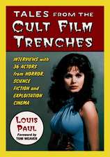 Tales from the Cult Film Trenches: Interviews with 36 Actors from Horror, Science Fiction and Exploitation Cinema