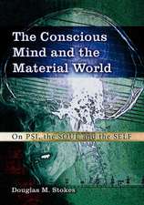 The Conscious Mind and the Material World: On Psi, the Soul and the Self