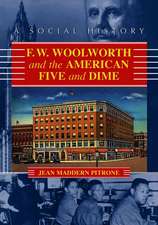 F.W. Woolworth and the American Five and Dime: A Social History