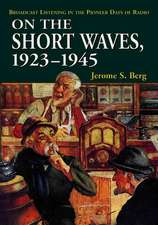 On the Short Waves, 1923-1945: Broadcast Listening in the Pioneer Days of Radio