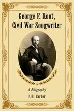 George F. Root, Civil War Songwriter: A Biography