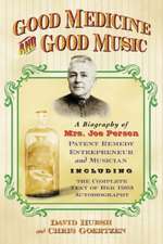 Good Medicine and Good Music: A Biography of Mrs. Joe Person, Patent Remedy Entrepreneur and Musician, Including the Complete Text of Her 1903 Autob