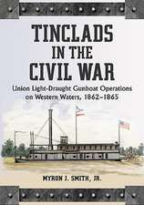 Tinclads in the Civil War: Union Light-Draught Gunboat Operations on Western Waters, 1862-1865