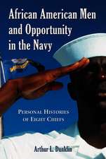 African American Men And Opportunity In The Navy: Personal Histories of Eight Officers