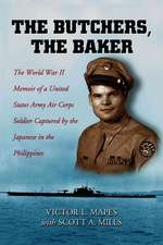 The Butchers, the Baker: The World War II Memoir of a United States Army Air Corps Soldier Captured by the Japanese in the Philippines