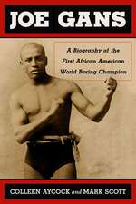 Joe Gans: A Biography of the First African American World Boxing Champion