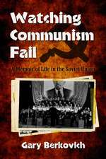 Watching Communism Fail: A Memoir of Life in the Soviet Union