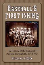 Baseball's First Inning: A History of the National Pastime Through the Civil War