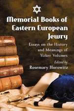 Memorial Books of Eastern European Jewry: Essays on the History and Meanings of Yizker Volumes