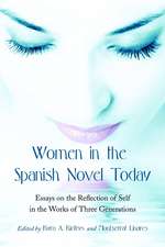 Women in the Spanish Novel Today: Essays on the Reflection of Self in the Works of Three Generations